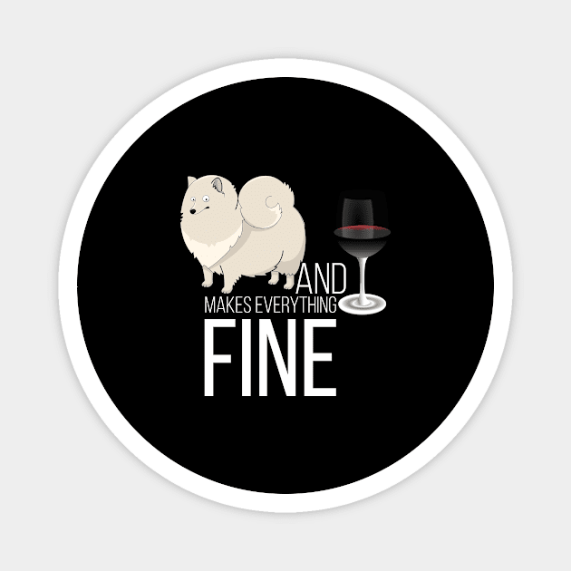 Pomeranian And Wine Makes Everything Fine Magnet by Saimarts